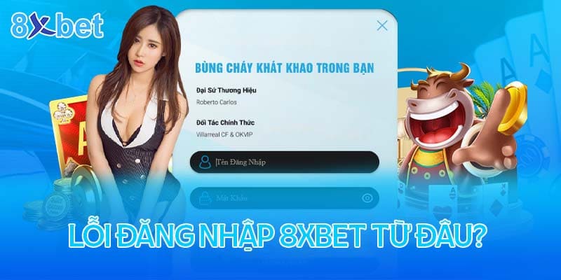 Nguyên nhân đăng nhập 8XBet thất bại, bị lỗi