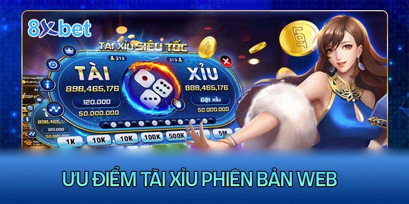 Ưu điểm khi chơi tài xỉu phiên bản Web 8XBet