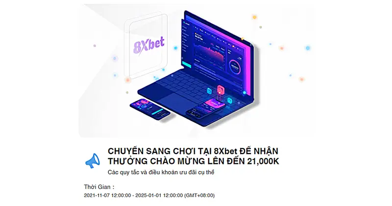 Chuyển sang chơi tại 8xbet để nhận thưởng chào mừng lên tới 21.000K