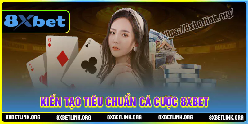 8XBET - Kiến tạo tiêu chuẩn cá cược thế hệ mới