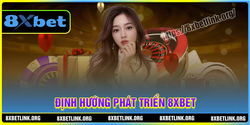 Định hướng phát triển của 8xbet trong tương lai